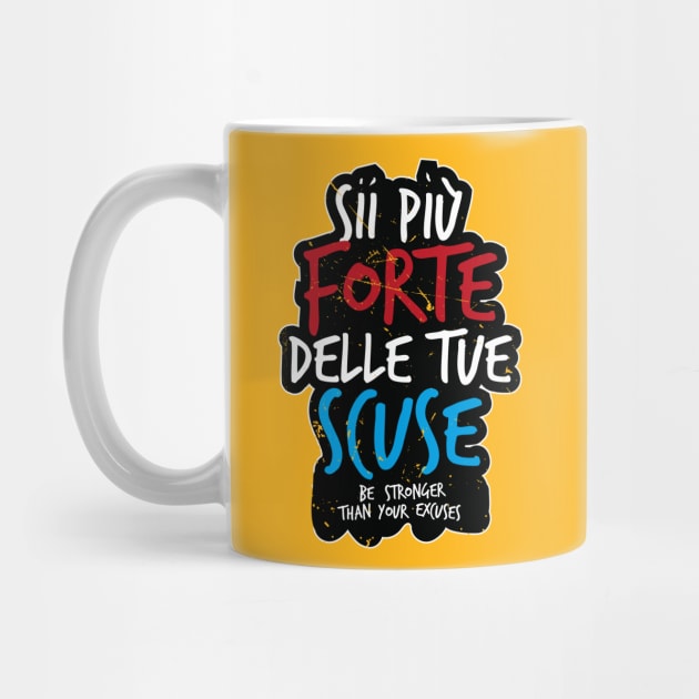 Sii Piú Forte Delle Tue Scuse (Italian saying) by bluerockproducts